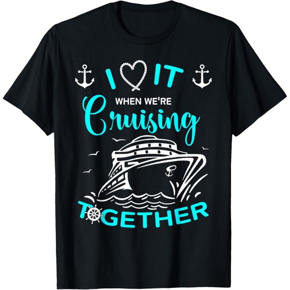 Cruise I Love It When We're Cruisin' Together T-Shirt