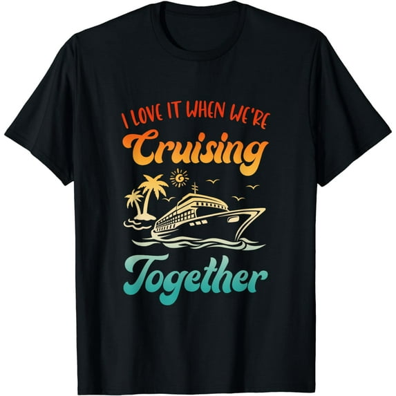Cruise I Love It When We're Cruising Together Matching T-Shirt