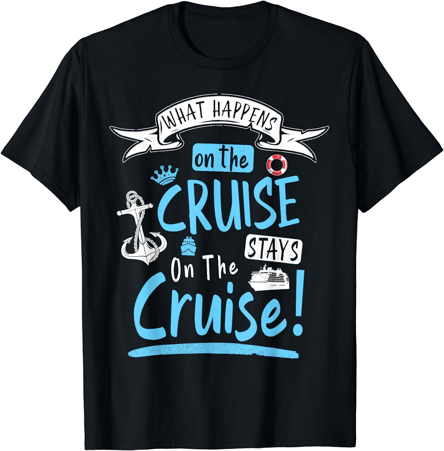 Cruise Ship What Happens On The Cruise Stays On The Cruise T-Shirt