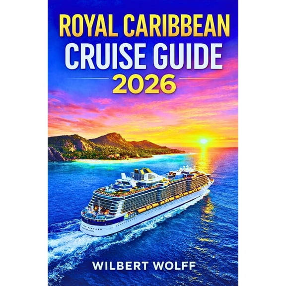 Cruise Smart Royal Caribbean Cruise Guide 2026: Maximize Savings, Access Secret Ports & Avoid Every Rookie Mistake, Book 2, (Paperback)