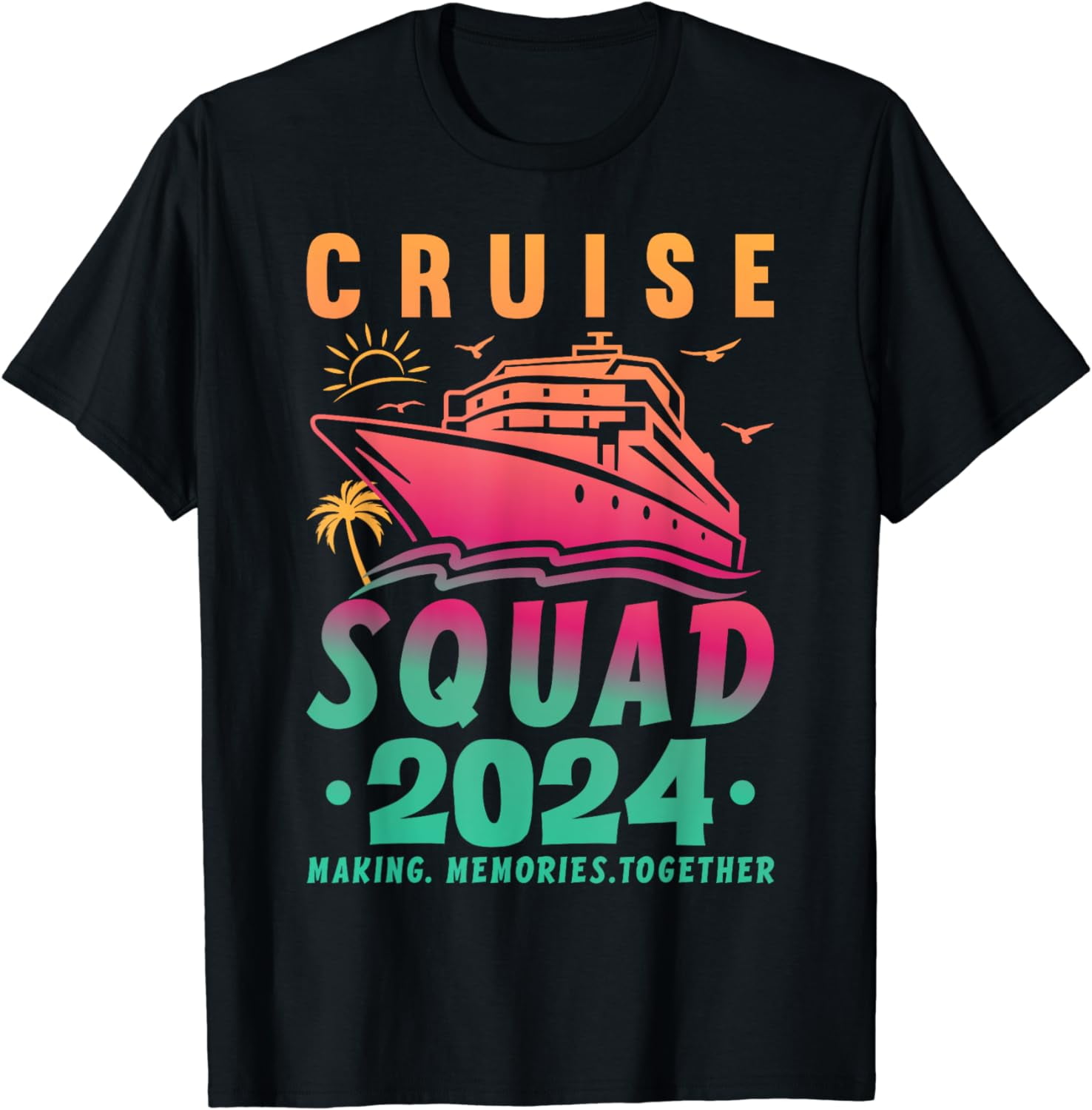 Cruise Squad 2024 Making Memories Together T-Shirt - Walmart.com