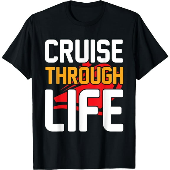 Cruise Through Life I Cruising I Cruise Ship T-Shirt mens t shirt，black，women，funny，misfits，men，journey，t-shirt