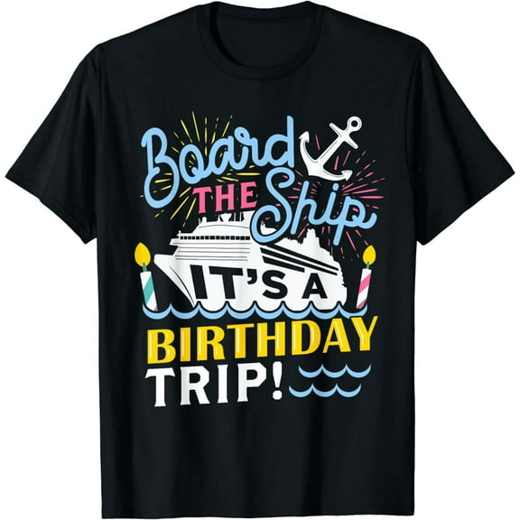 Cruise Trip Vacation Gift - Men Women Birthday Cruise T-Shirt