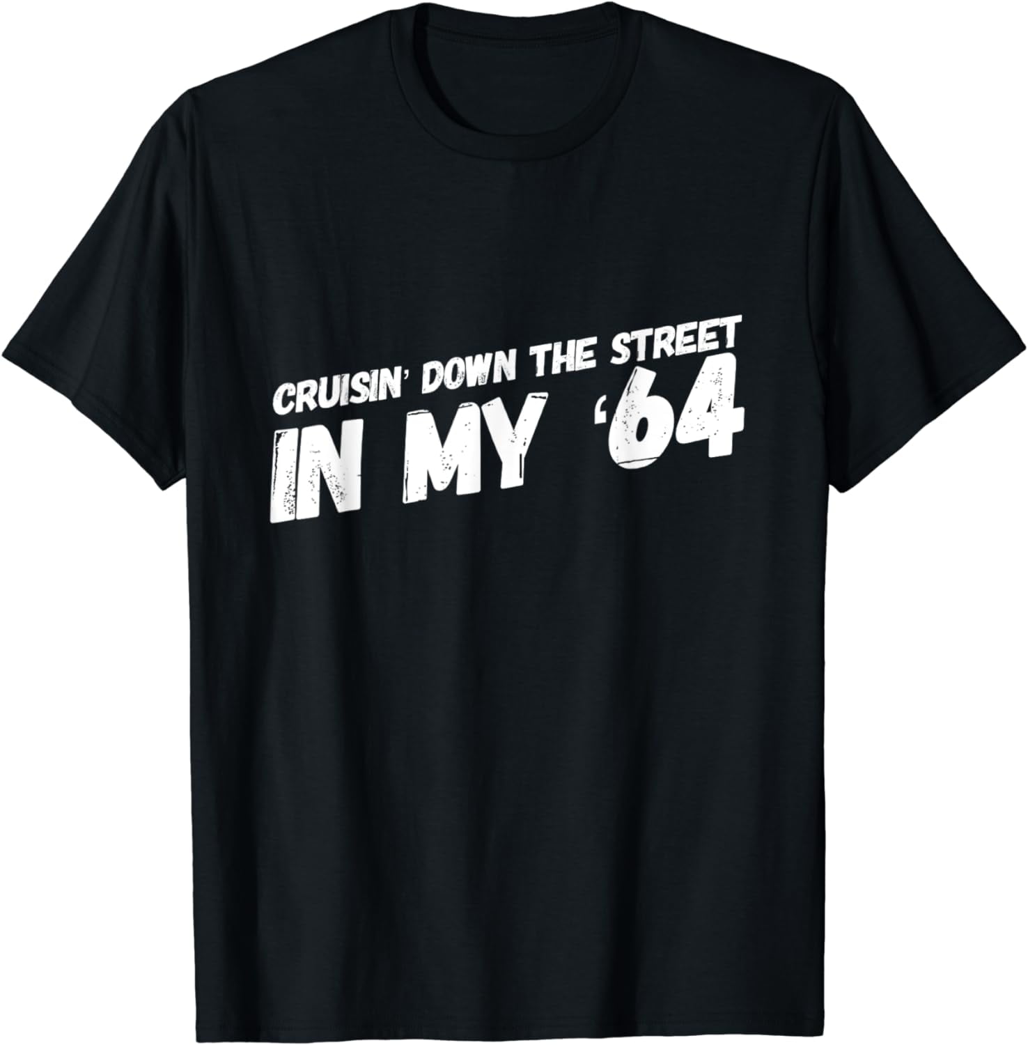 Cruisin Down The Street In My 64 Lyrics Cruisin' Down The Street In My '64 T-Shirt - Walmart.com