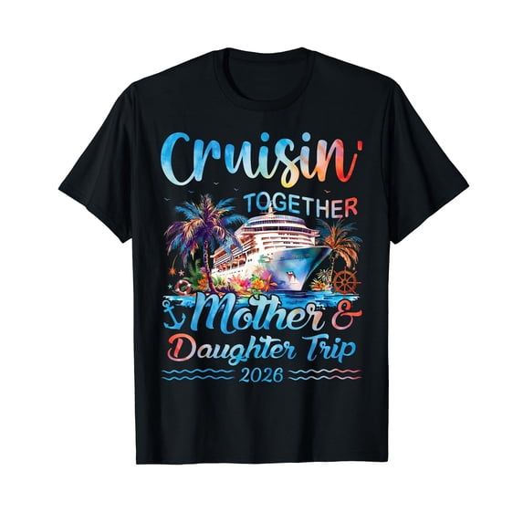 Cruisin Together Mother Daughter Trip 2026 Matching Cruise T-Shirt