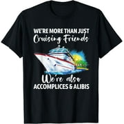 Cruising Friends We're Accomplices And Alibis Cruise Squad T-Shirt