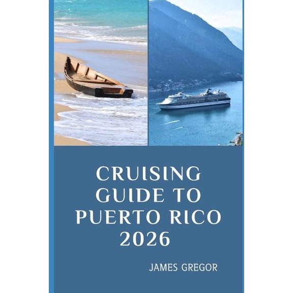 Cruising Guide to Puerto Rico 2026: Island Passages, Hidden Anchorages, and Essential Seamanship for Puerto Rico's , (Paperback)