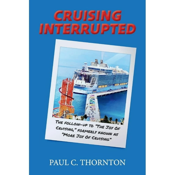 Cruising Interrupted: The Follow-Up to the Joy of Cruising, Formerly Known as More Joy of Cruising, (Paperback)