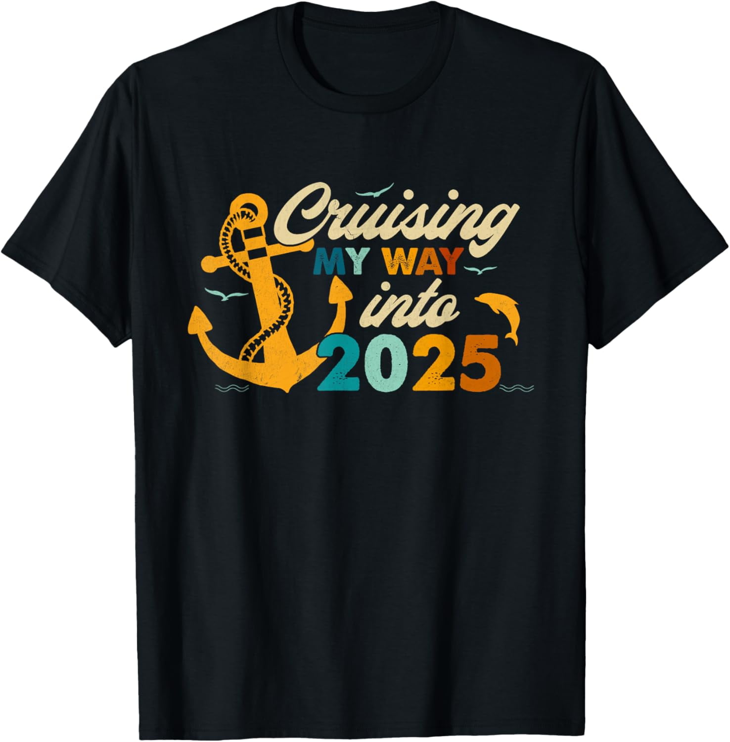 Cruising My Way Into 2025 Happy New Year Anchor Family Trip TShirt