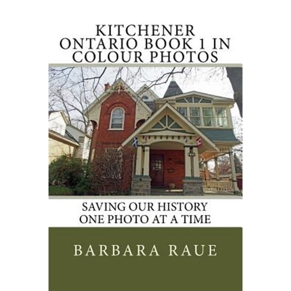 Cruising Ontario: Kitchener Ontario Book 1 in Colour Photos: Saving Our History One Photo at a Time (Paperback)