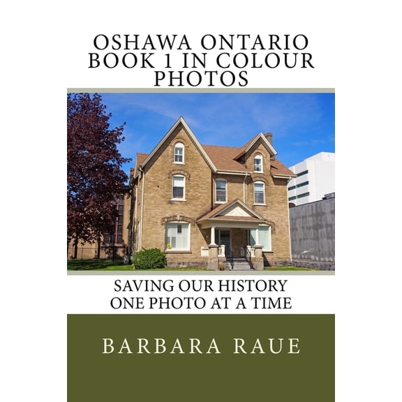 Cruising Ontario: Oshawa Ontario Book 1 in Colour Photos : Saving Our History One Photo at a Time (Series #204) (Paperback)
