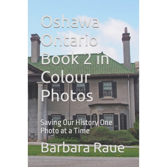 Cruising Ontario: Oshawa Ontario Book 2 in Colour Photos : Saving Our History One Photo at a Time (Series #205) (Paperback)