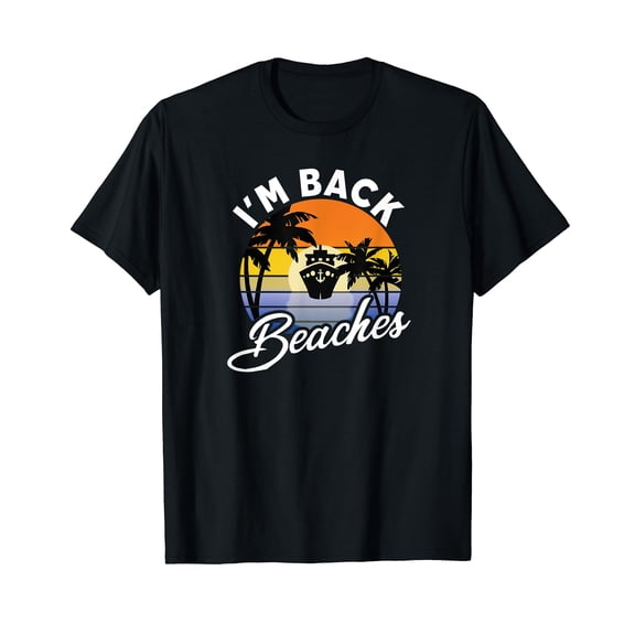 Cruising Returns I'm Back Beaches Cruise Ship T-Shirt