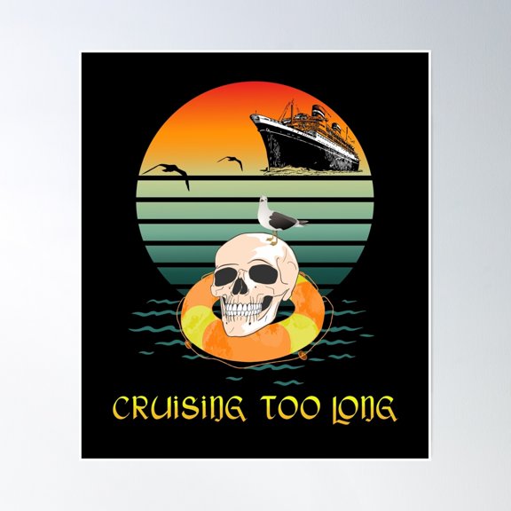 Cruising Too Long - For Cruise Lover Poster Wall Art, Modern Wall Decor, 12x18 UNFRAMED