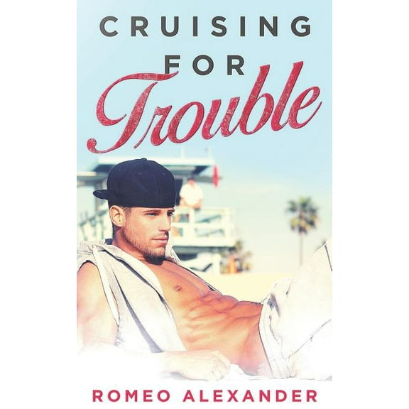 Cruising for Trouble: A M/M Contemporary Romance (Paperback) by Romeo Alexander