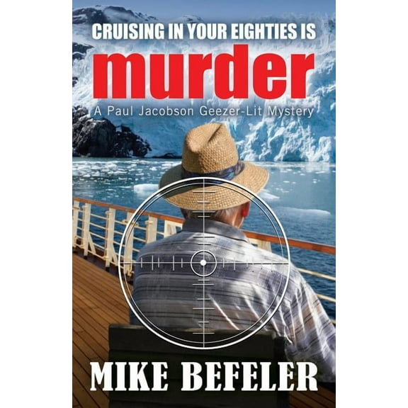 Paul Jacobson Geezer-Lit Mystery Cruising in Your Eighties is Murder, Book 4, (Paperback)
