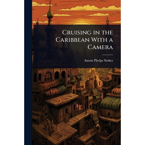 Cruising in the Caribbean With a Camera, (Paperback)