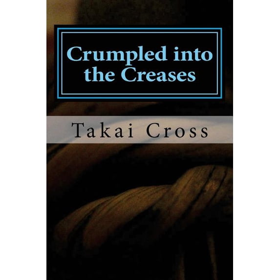 Crumpled into the Creases Paperback 1536841269 9781536841268 Takai Cross