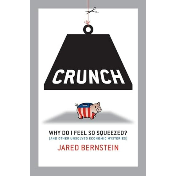 Pre-Owned Crunch: Why Do I Feel So Squeezed? (and Other Unsolved Economic Mysteries) (Hardcover) 1576754774 9781576754771