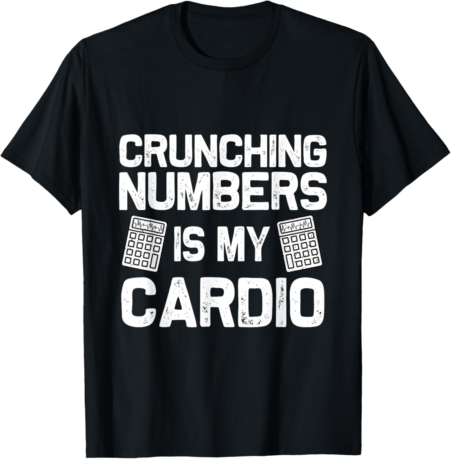 Crunching Numbers is My Cardio, Accounting Major CPA Saying T-Shirt ...