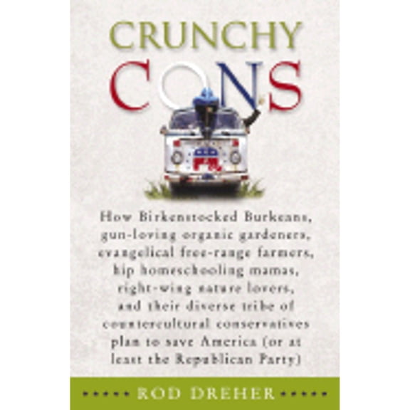 Pre-Owned Crunchy Cons: How Birkenstocked Burkeans, gun-loving organic gardeners, evangelical free-range farmers, hip homeschooling mamas, right-wing nature lo... (Hardcover) 1400050642 9781400050642