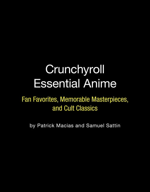 Crunchyroll Essential Anime: Fan Favorites, Memorable Masterpieces, and  Cult Classics (Paperback) 