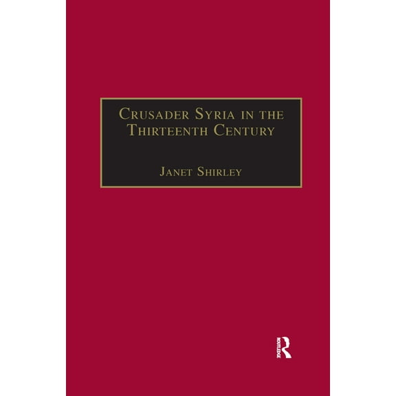Crusade Texts in Translation Crusader Syria in the Thirteenth Century: The Rothelin Continuation of the History of William of Tyre with Part of the E, (Paperback)