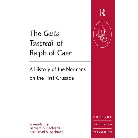 Crusade Texts in Translation The Gesta Tancredi of Ralph of Caen: A History of the Normans on the First Crusade, (Paperback)