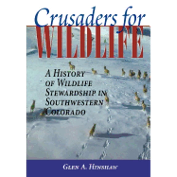Pre-Owned Crusaders for Wildlife: A History of Wildlife Stewardship in Southwestern Colorado (Paperback) 1890437514 9781890437510