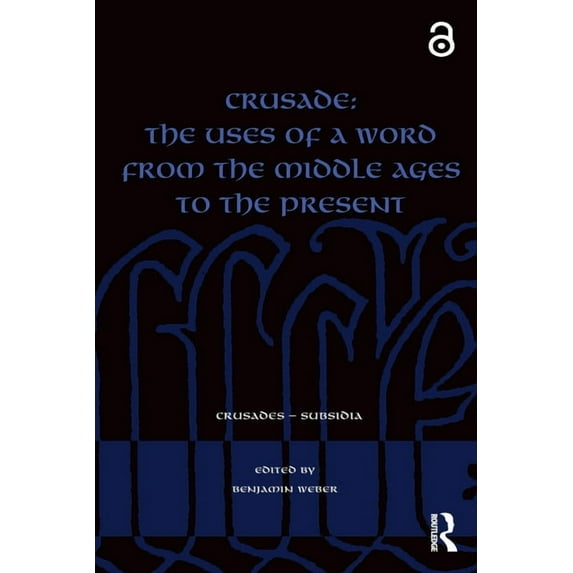 Crusades - Subsidia Crusade: The Uses of a Word from the Middle Ages to the Present, (Paperback)