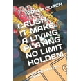 thumbnail image 1 of Crush It Make a Living Playing No Limit Holdem: Online or Live Play (Paperback) by Poker Coach, 1 of 1