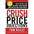 thumbnail image 1 of Crush Price Objections: Sales Tactics for Holding Your Ground and Protecting Your Profit, (Paperback), 1 of 1