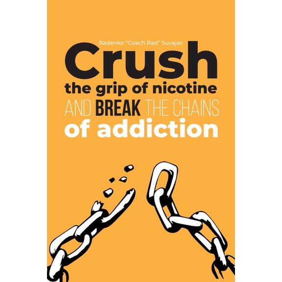 Crush The Grip Of Nicotine And Break The Chains Of Addiction, (Paperback)