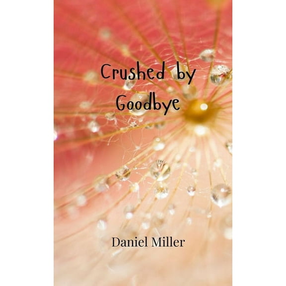 Crushed by Goodbye, (Paperback)