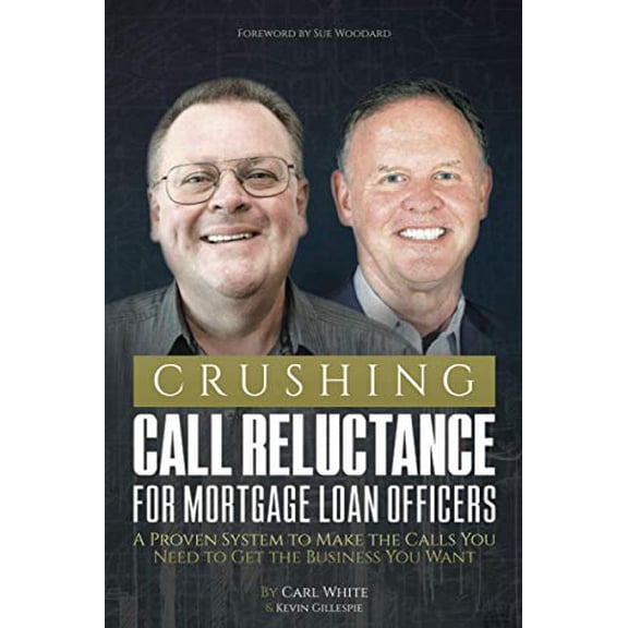 Pre-Owned Crushing Call Reluctance for Loan Officers: A Proven System to Make the Calls You Need to Get the Business You Want (Paperback) 1732465509 9781732465503