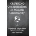 thumbnail image 1 of Crushing Conceptualism in Modern Christianity: Exposing the Devil's Agenda Against God's Design, (Hardcover), 1 of 1