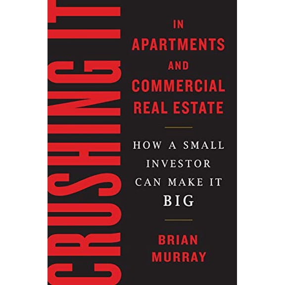 Pre-Owned Crushing It in Apartments and Commercial Real Estate: How a Small Investor Can Make It Big (Paperback) 0998381624 9780998381626