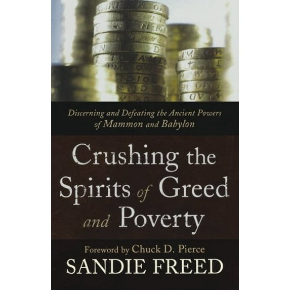 Pre-Owned Crushing the Spirits of Greed and Poverty: Discerning and Defeating the Ancient Powers of Mammon and Babylon (Paperback) 0800794907 9780800794903