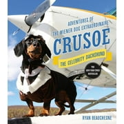 RYAN BEAUCHESNE Crusoe, the Celebrity Dachshund : Adventures of the Wiener Dog Extraordinaire (Hardcover)