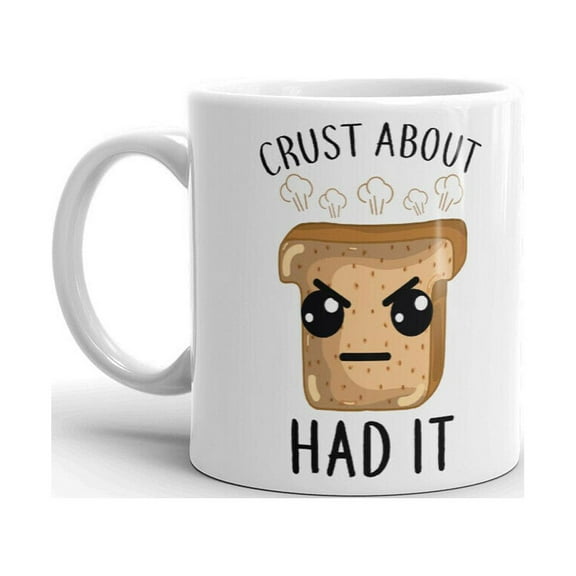 Crust About Had It Angry Bread Print Fun Novelty Coffee Tea Ceramic Cup Office Work Mug 11 Oz