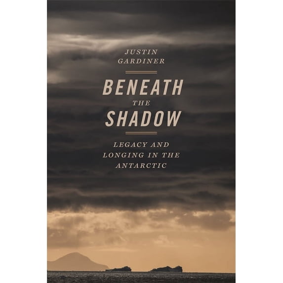Crux: The Georgia Literary Nonfiction Beneath the Shadow: Legacy and Longing in the Antarctic, (Paperback)