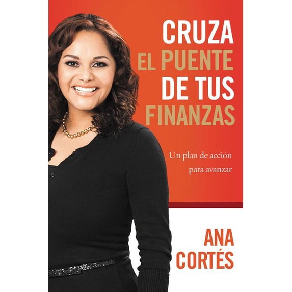 La Cruza el puente de tus finanzas: Un plan de acci��n para avanzar = Crossing the Bridge of Your Finances, (Paperback)