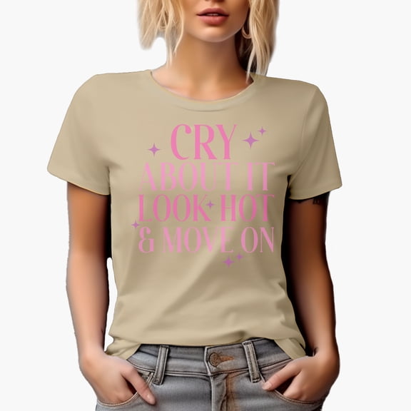 Cry About It, Look Hot & Move On, Girl Quote, Sassy Girls Themed Merch Gift, Tan T-Shirt, XL