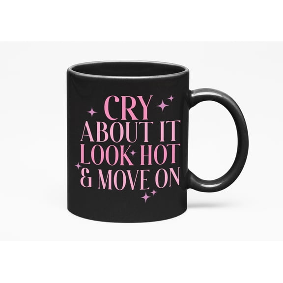 Cry About It, Look Hot & Move On, Pink Text Girl Quote, Sassy Girls Merch Gift, Black 11oz Ceramic Mug