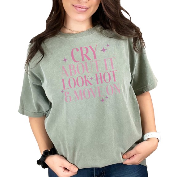 Cry About It, Look Hot & Move On, Pink Text Girl Quote, Sassy Girls Merch, Moss Comfort Colors T-Shirt, 2XL
