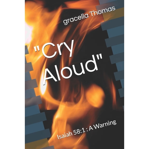 "Cry Aloud": Isaiah 58:1: A Warning, (Paperback)