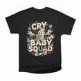 thumbnail image 1 of Cry Baby Squad T-Shirt Tee Gift For Him Merch For Her Apparel For Friend, 1 of 2