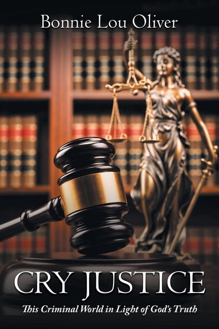 Cry Justice: This Criminal World in Light of God's Truth, (Paperback)