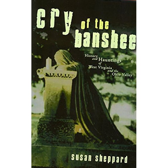 Pre-Owned Cry Of The Banshee: History and Hauntings of West Virginia and the Ohio Valley