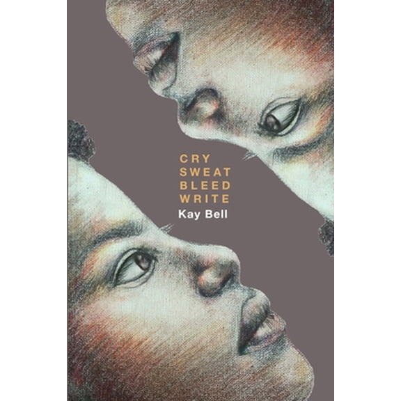 Cry.Sweat. Bleed. Write. -- Bell Kay